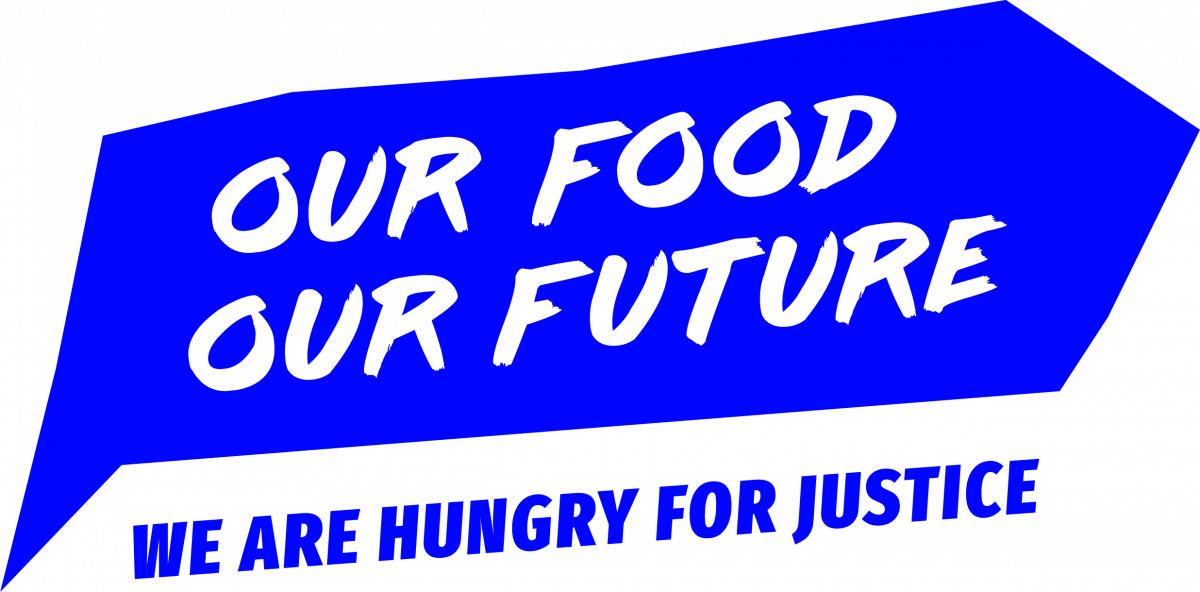 Our Food. Our Future – we are hungry for justice!