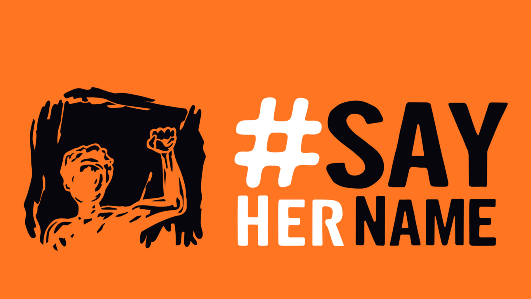 Orange Grafik mit schwarz-weißer Aufschrift "#SAY HER NAME". Links daneben ist eine abstrakt gestaltete Person mit erhobener Faust zusehen.