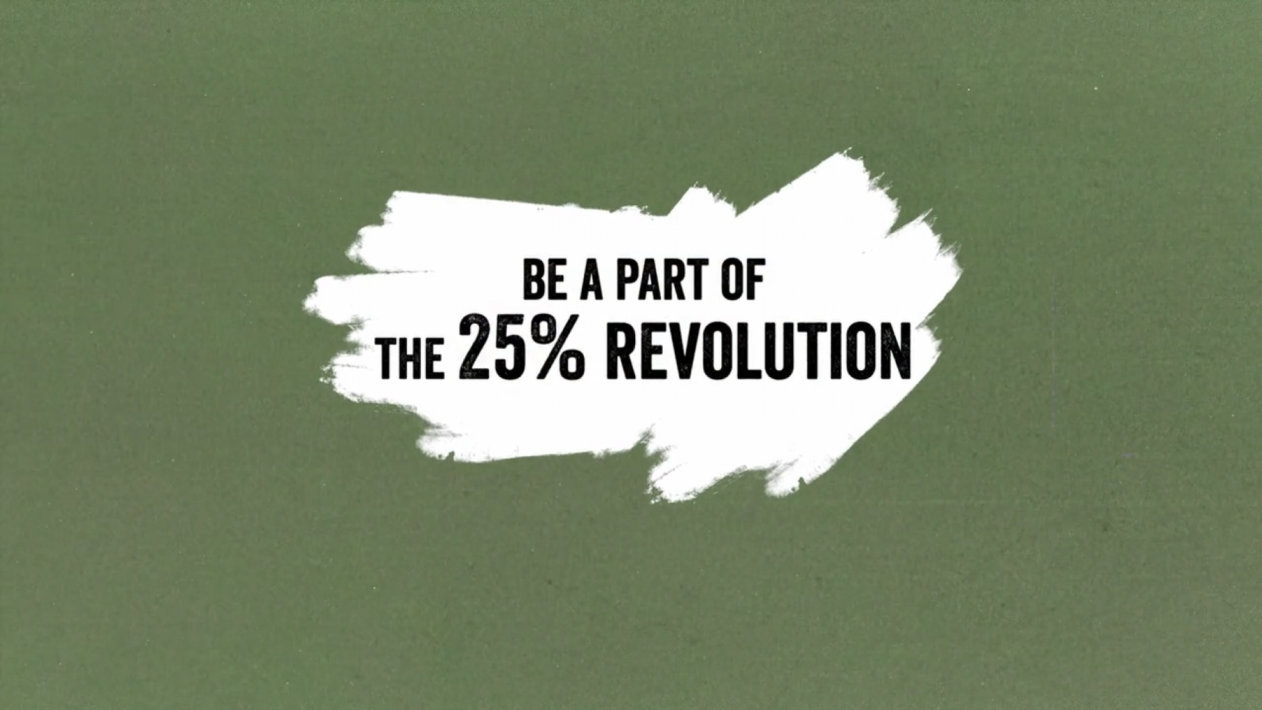 Das Bild zeigt die Aufschrift "Be part of the 25-Percent-Revolution", zu deuscth: Werde ein Teil der 25-Prozent-Revolution!